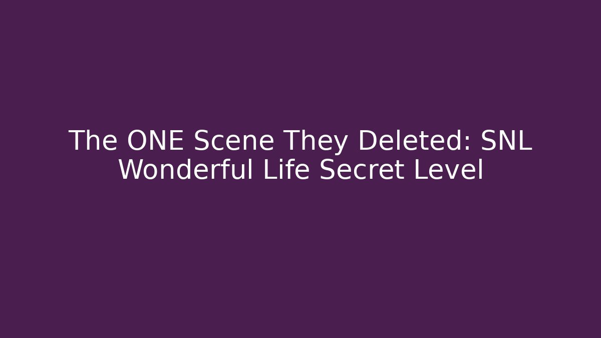 The ONE Scene They Deleted: SNL Wonderful Life Secret Level