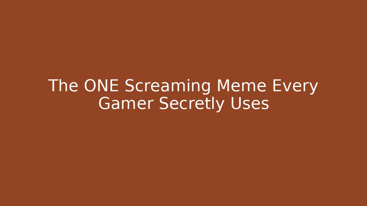 The ONE Screaming Meme Every Gamer Secretly Uses