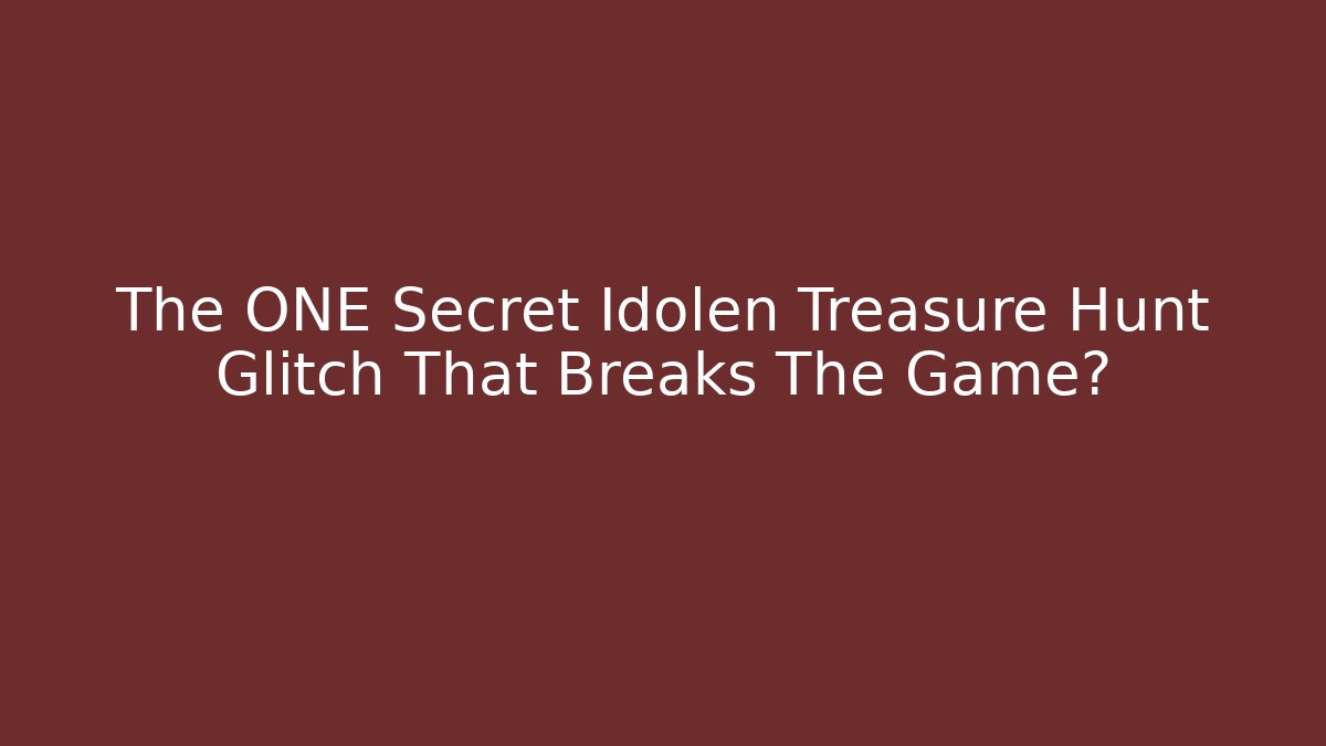 The ONE Secret Idolen Treasure Hunt Glitch That Breaks The Game?