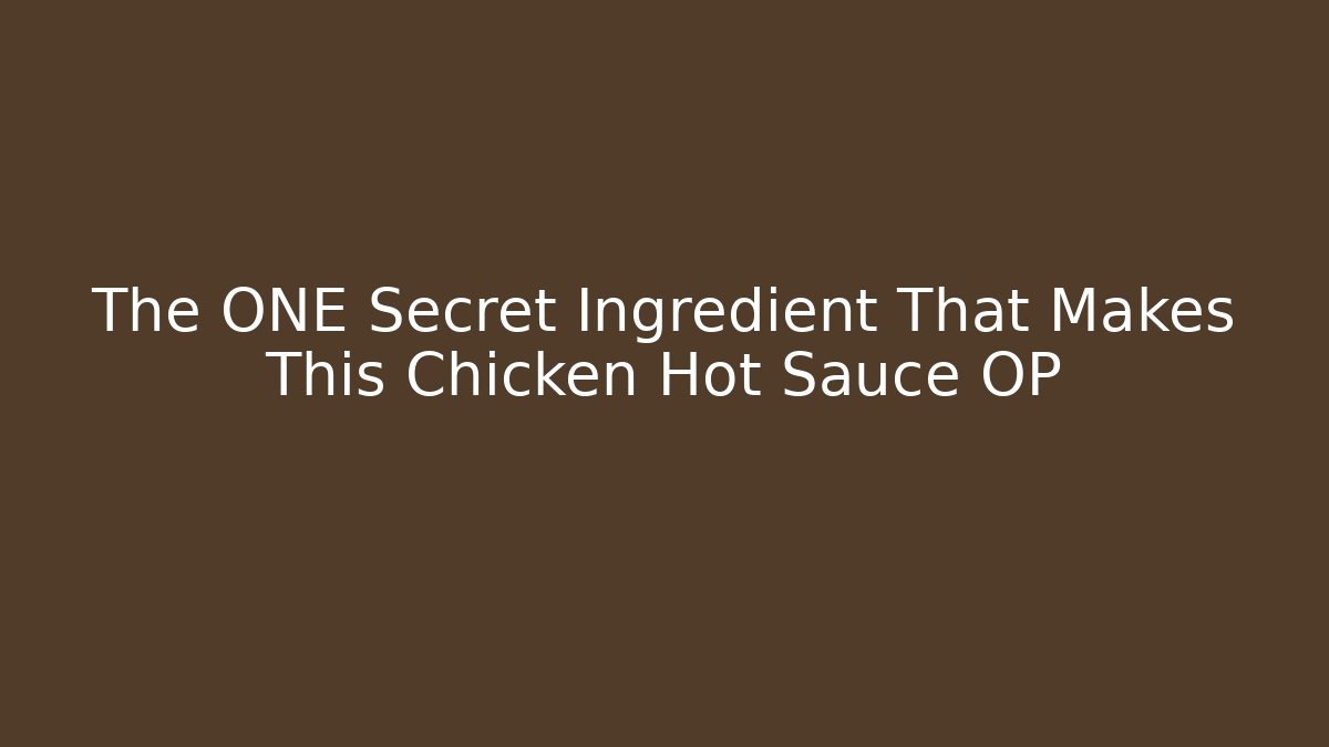 The ONE Secret Ingredient That Makes This Chicken Hot Sauce OP