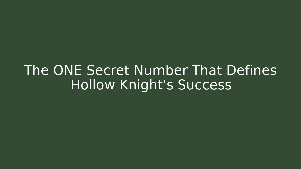 The ONE Secret Number That Defines Hollow Knight's Success