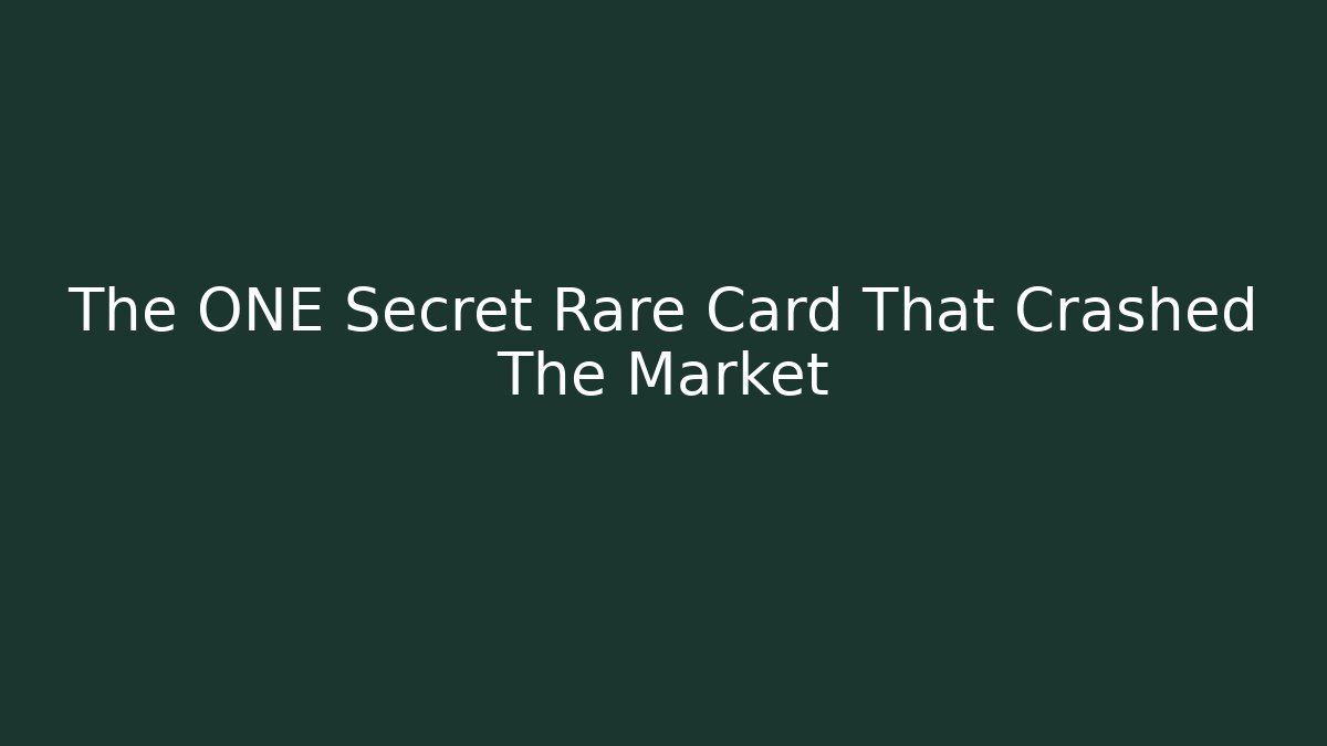 The ONE Secret Rare Card That Crashed The Market