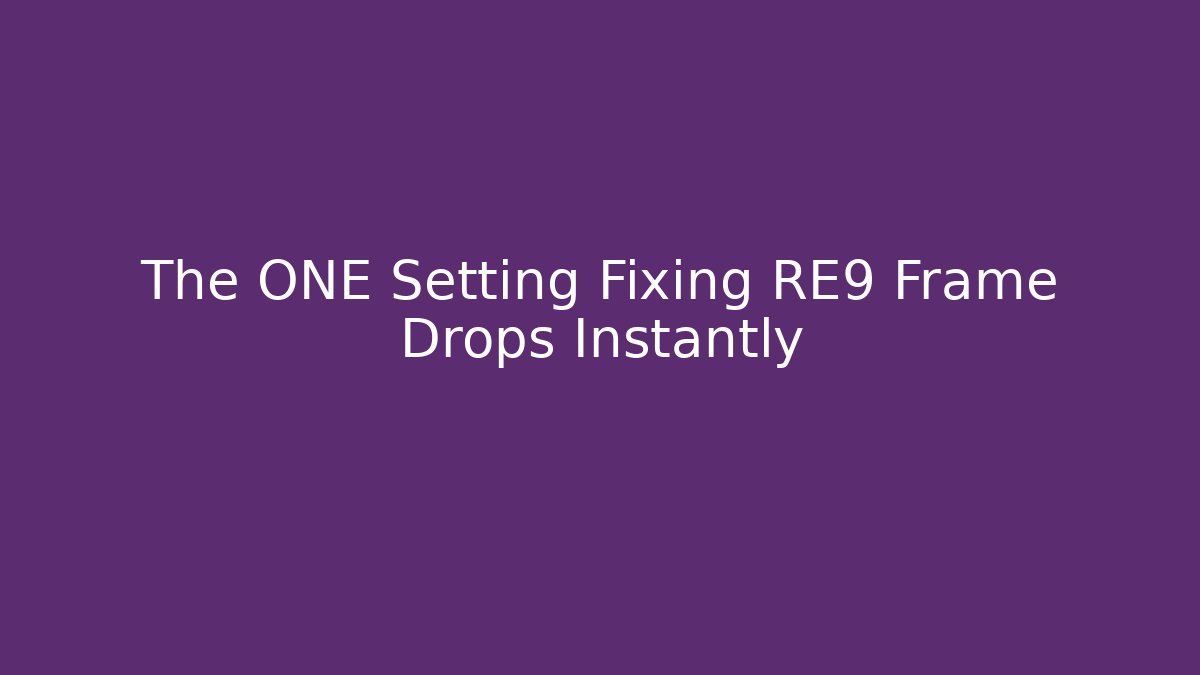 The ONE Setting Fixing RE9 Frame Drops Instantly