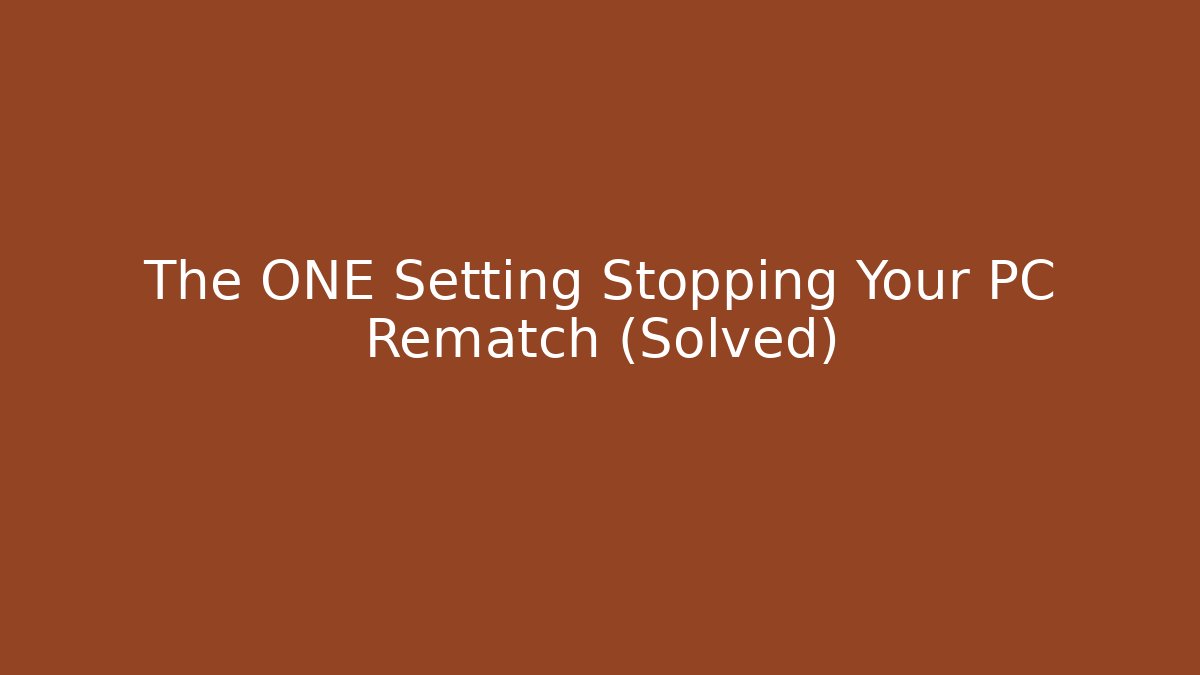 The ONE Setting Stopping Your PC Rematch (Solved)
