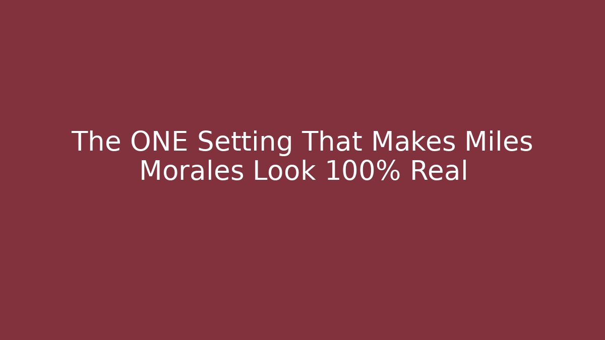 The ONE Setting That Makes Miles Morales Look 100% Real