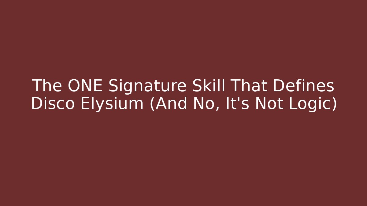 The ONE Signature Skill That Defines Disco Elysium (And No, It's Not Logic)