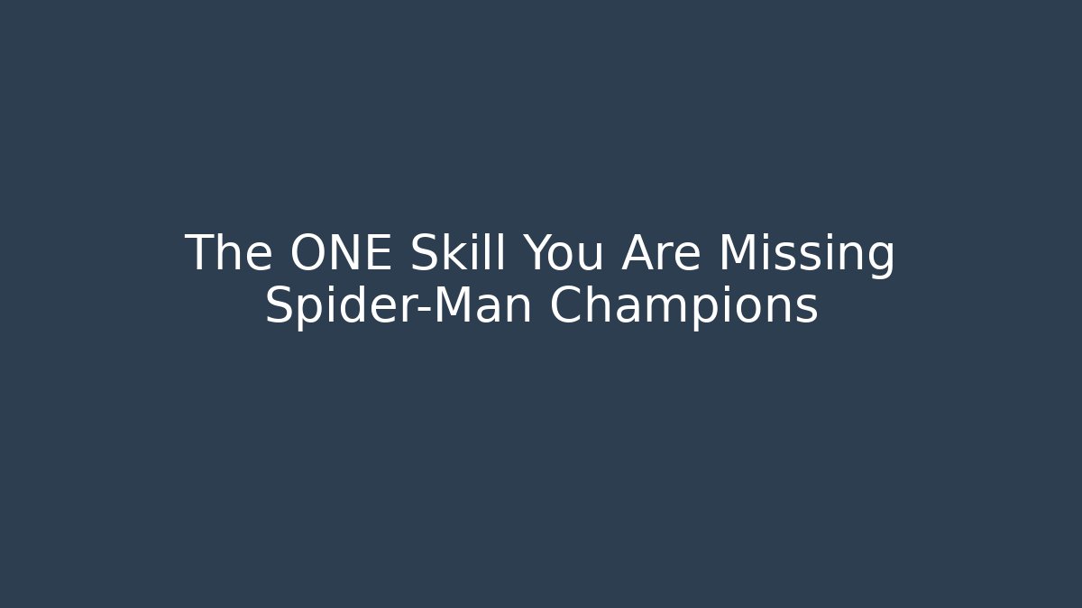 The ONE Skill You Are Missing Spider-Man Champions