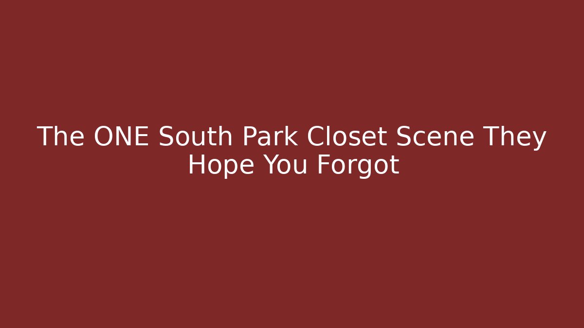 The ONE South Park Closet Scene They Hope You Forgot