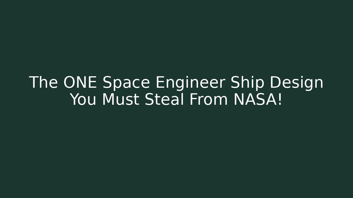 The ONE Space Engineer Ship Design You Must Steal From NASA! - Critter Realm
