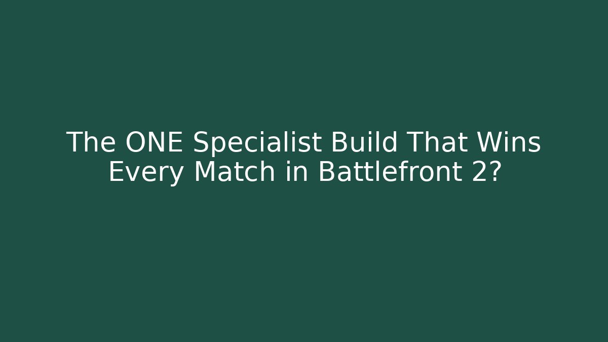 The ONE Specialist Build That Wins Every Match in Battlefront 2?