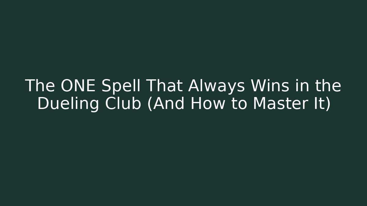 The ONE Spell That Always Wins in the Dueling Club (And How to Master It) - Critter Realm