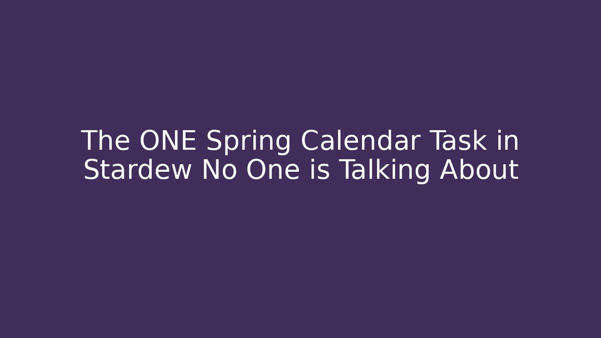 The ONE Spring Calendar Task in Stardew No One is Talking About - Critter Realm