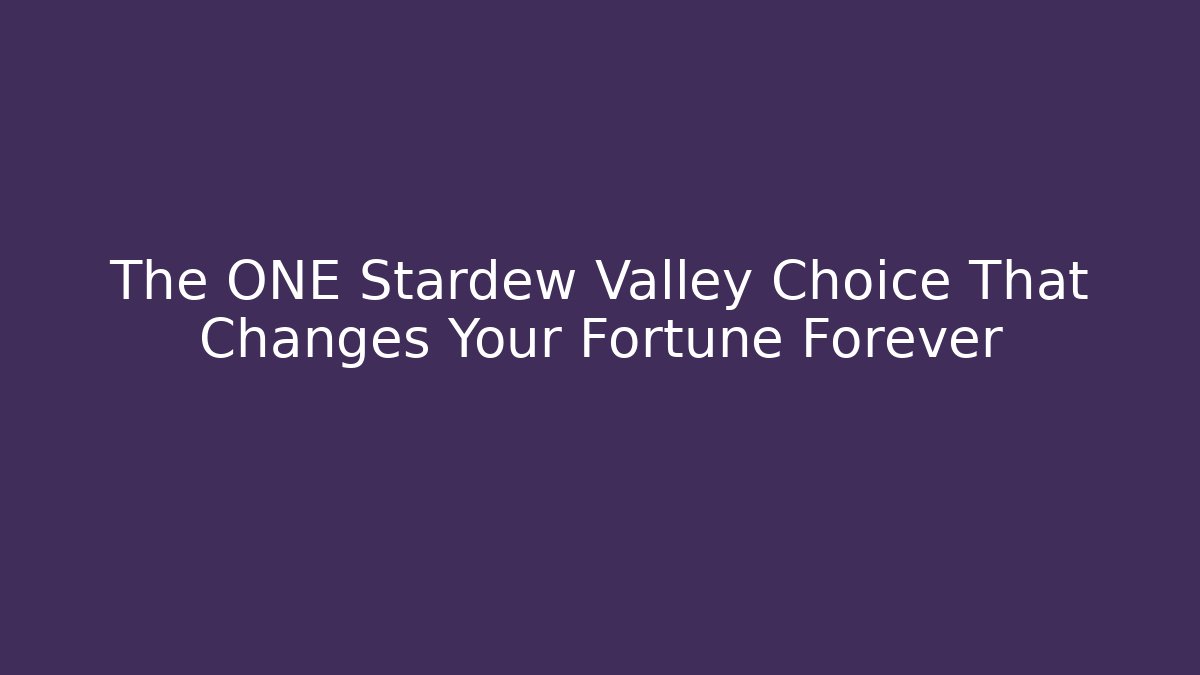 The ONE Stardew Valley Choice That Changes Your Fortune Forever