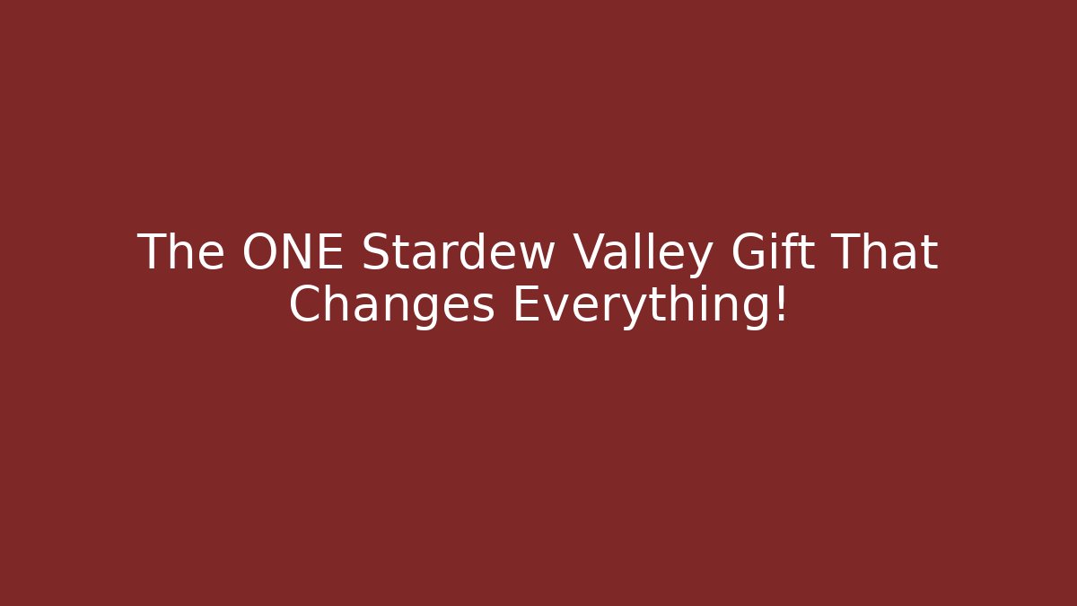 The ONE Stardew Valley Gift That Changes Everything!