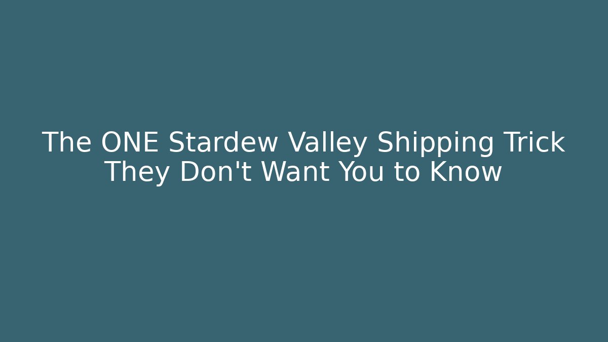 The ONE Stardew Valley Shipping Trick They Don't Want You to Know