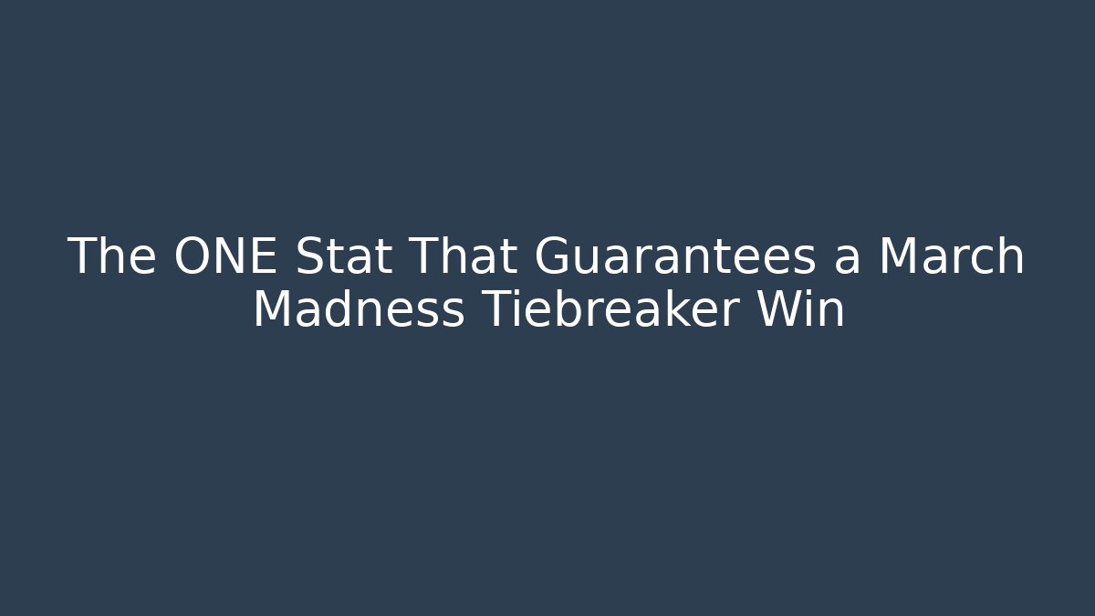 The ONE Stat That Guarantees a March Madness Tiebreaker Win