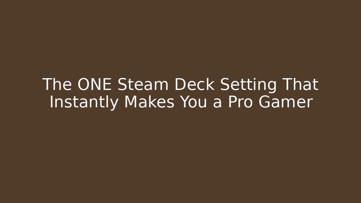 The ONE Steam Deck Setting That Instantly Makes You a Pro Gamer