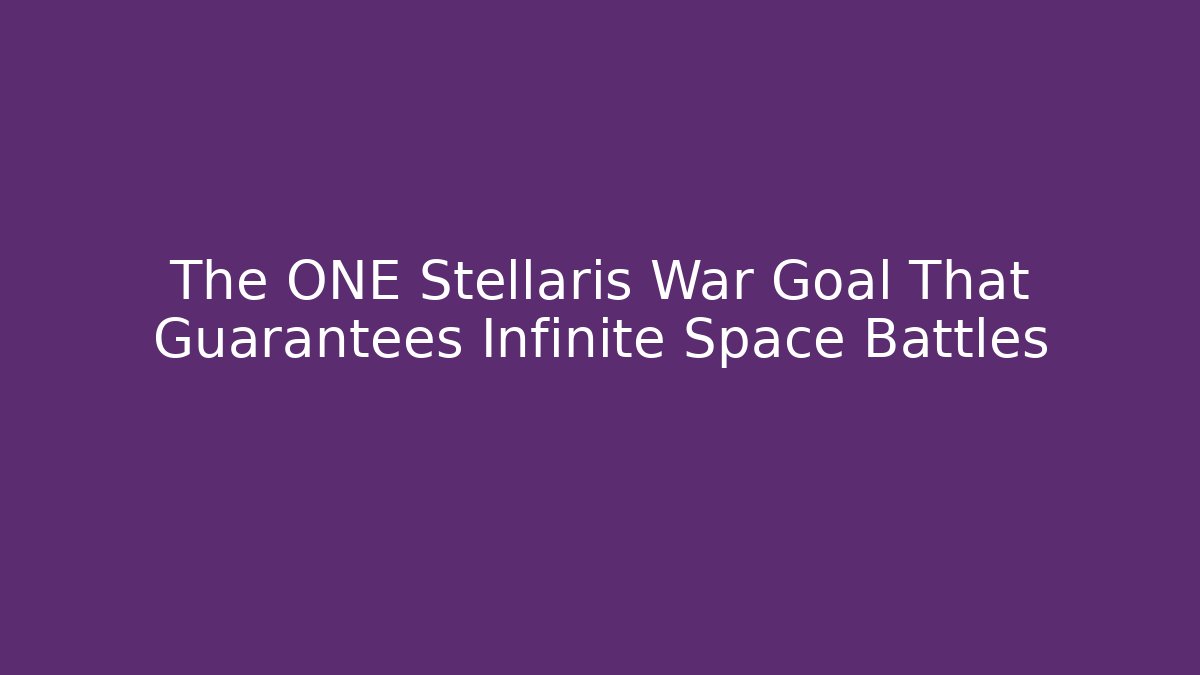 The ONE Stellaris War Goal That Guarantees Infinite Space Battles