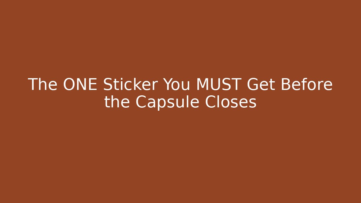 The ONE Sticker You MUST Get Before the Capsule Closes - Critter Realm