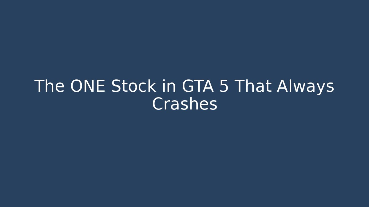 The ONE Stock in GTA 5 That Always Crashes