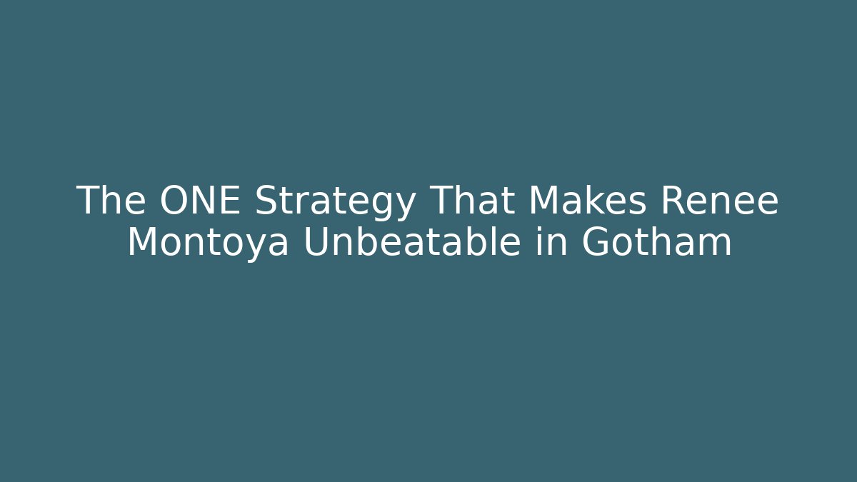 The ONE Strategy That Makes Renee Montoya Unbeatable in Gotham