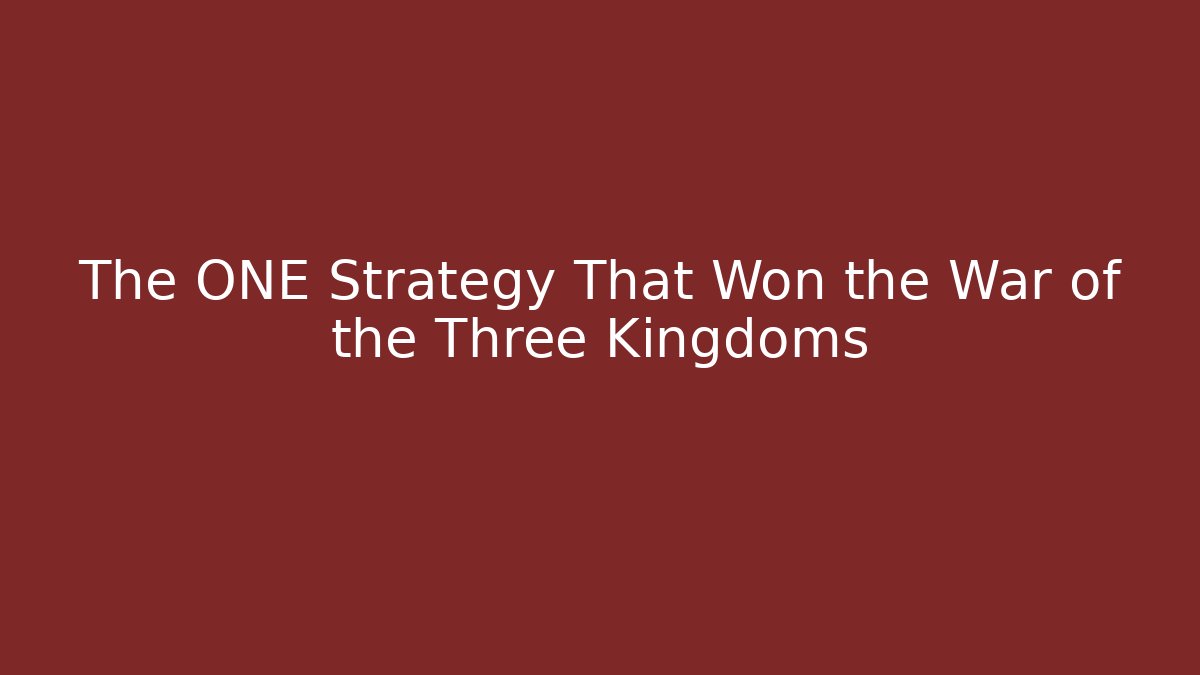 The ONE Strategy That Won the War of the Three Kingdoms