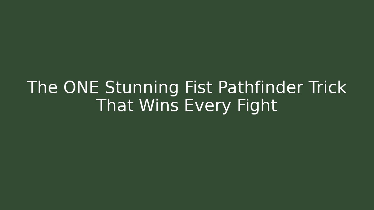 The ONE Stunning Fist Pathfinder Trick That Wins Every Fight