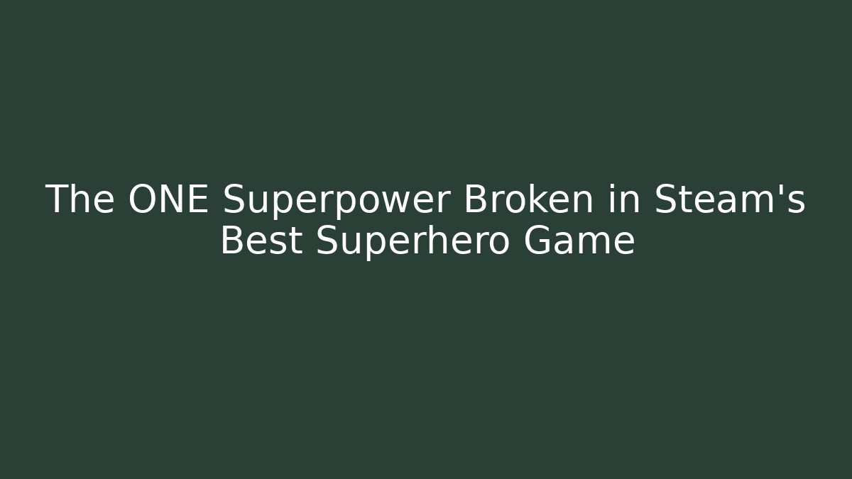 The ONE Superpower Broken in Steam's Best Superhero Game