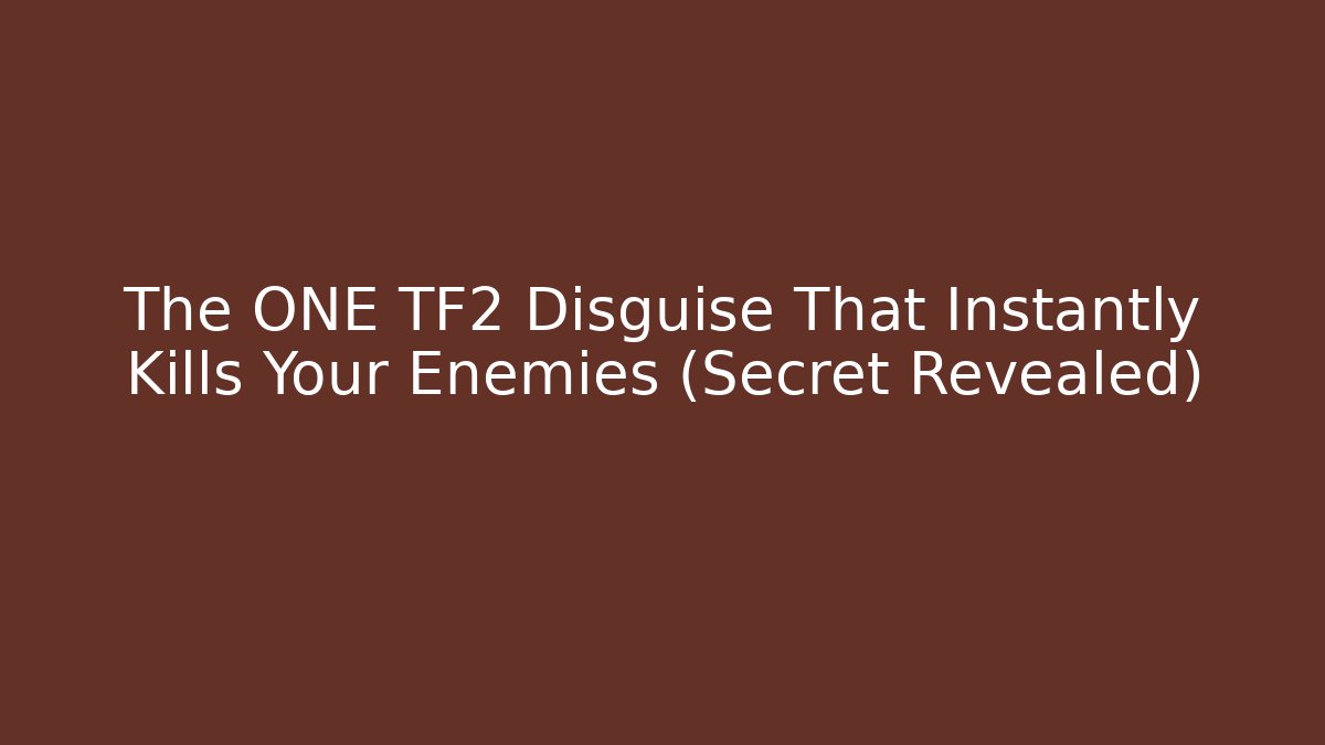 The ONE TF2 Disguise That Instantly Kills Your Enemies (Secret Revealed)