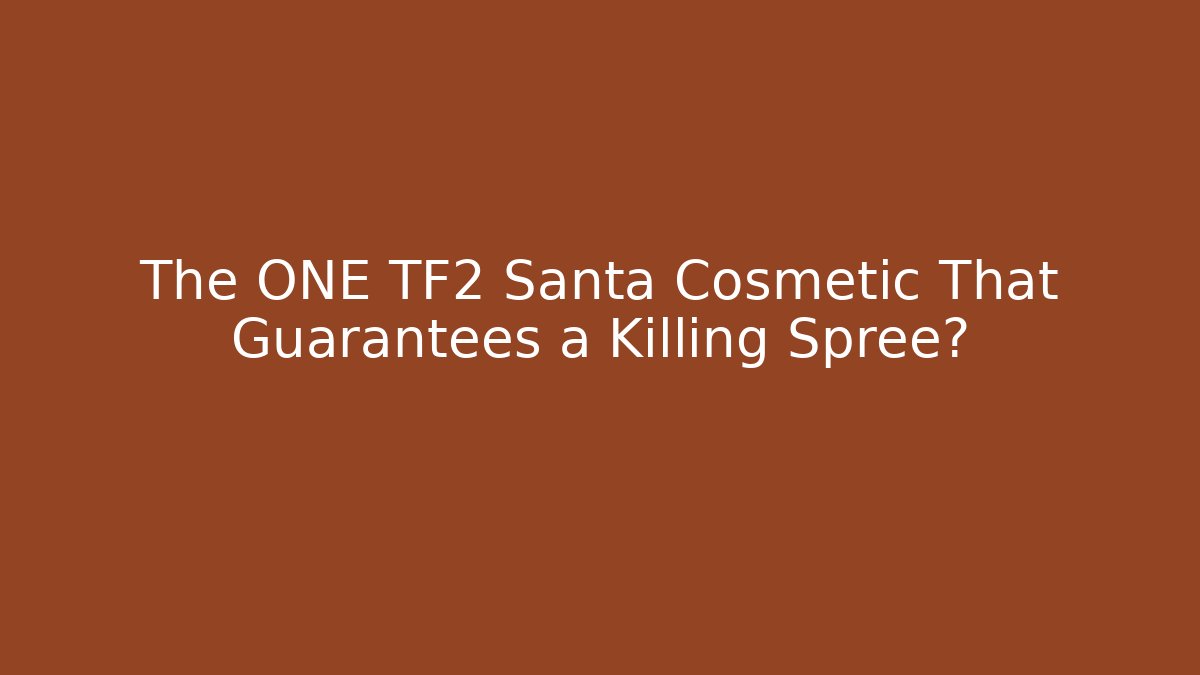 The ONE TF2 Santa Cosmetic That Guarantees a Killing Spree?