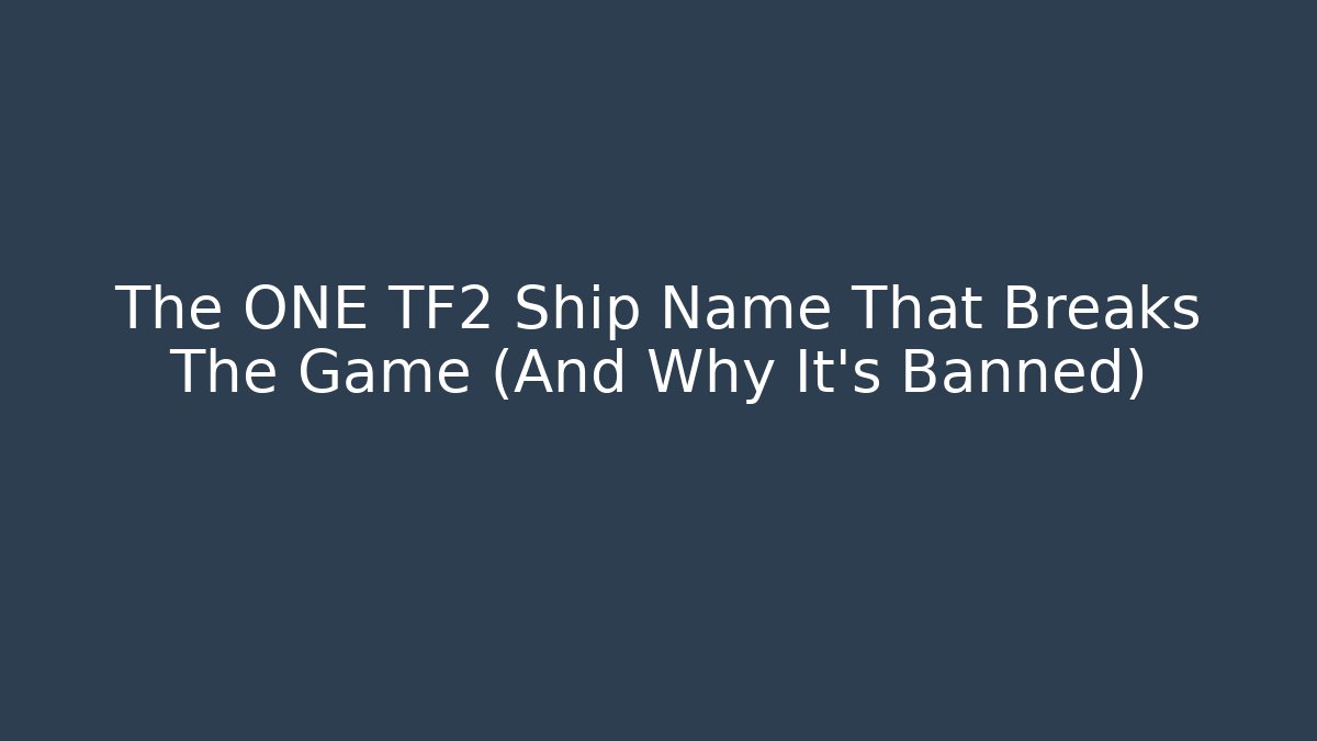 The ONE TF2 Ship Name That Breaks The Game (And Why It's Banned) - Critter Realm