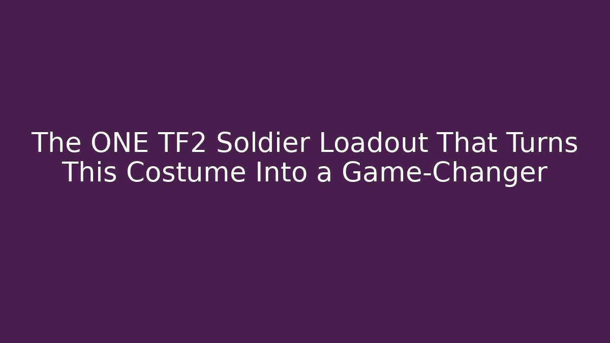 The ONE TF2 Soldier Loadout That Turns This Costume Into a Game-Changer - Critter Realm