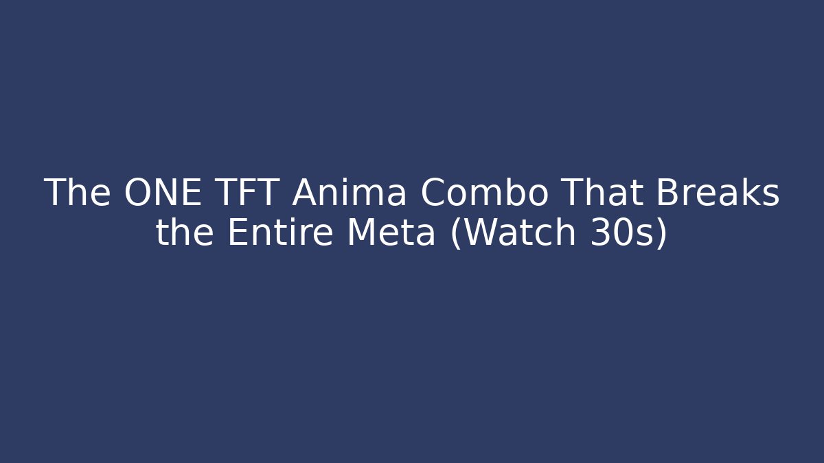 The ONE TFT Anima Combo That Breaks the Entire Meta (Watch 30s)