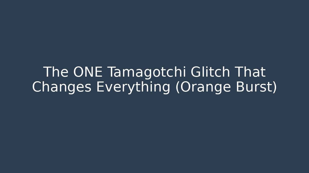 The ONE Tamagotchi Glitch That Changes Everything (Orange Burst)