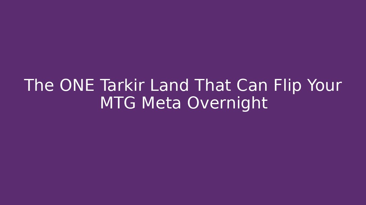 The ONE Tarkir Land That Can Flip Your MTG Meta Overnight