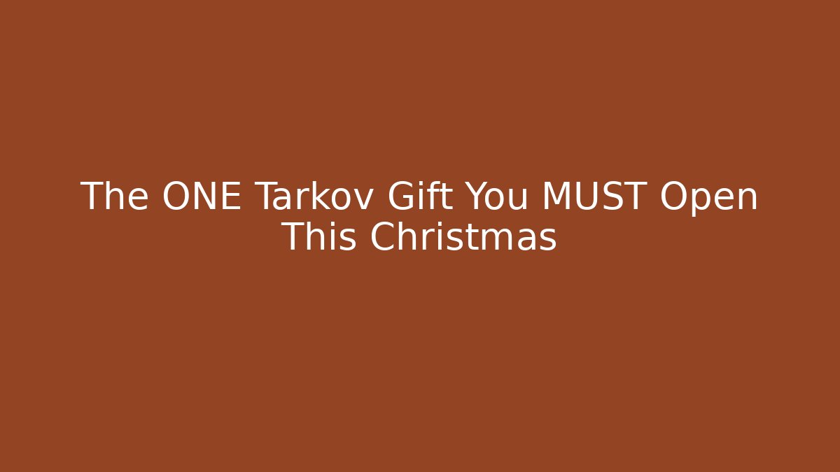 The ONE Tarkov Gift You MUST Open This Christmas