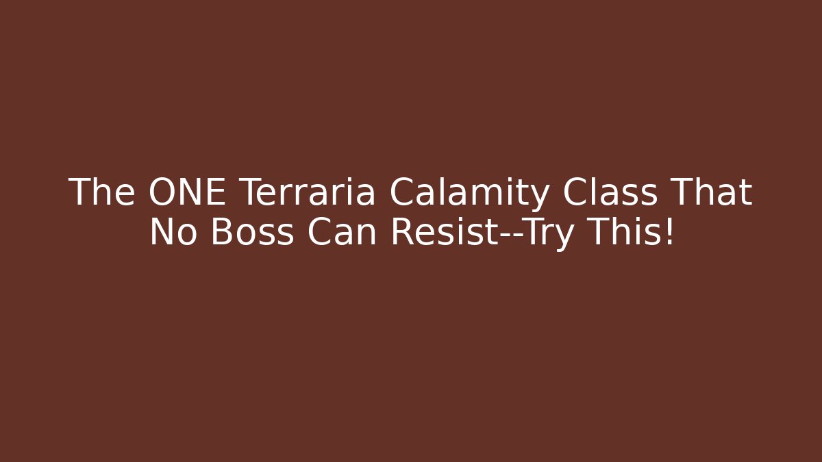The ONE Terraria Calamity Class That No Boss Can Resist—Try This!
