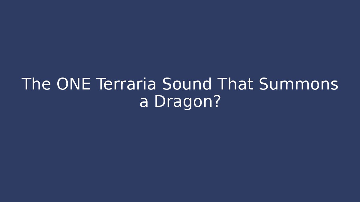 The ONE Terraria Sound That Summons a Dragon?