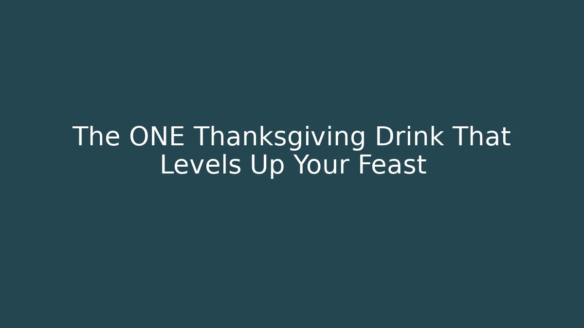 The ONE Thanksgiving Drink That Levels Up Your Feast