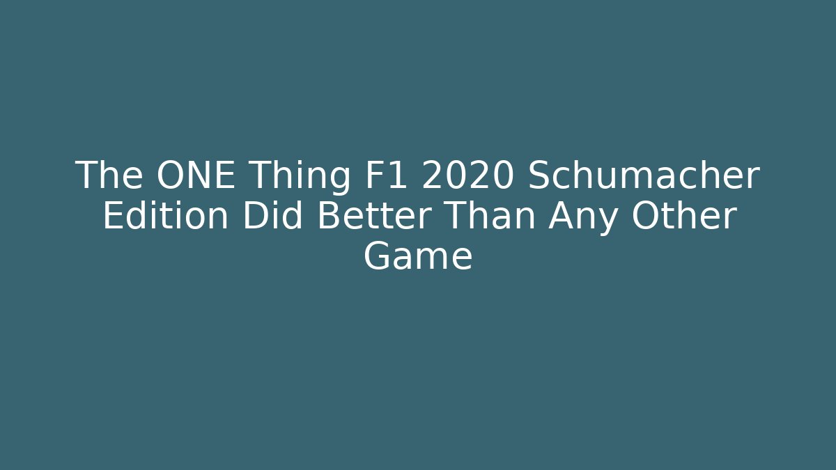 The ONE Thing F1 2020 Schumacher Edition Did Better Than Any Other Game