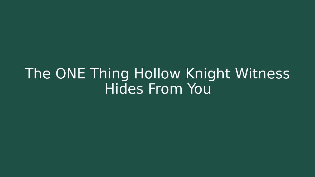The ONE Thing Hollow Knight Witness Hides From You
