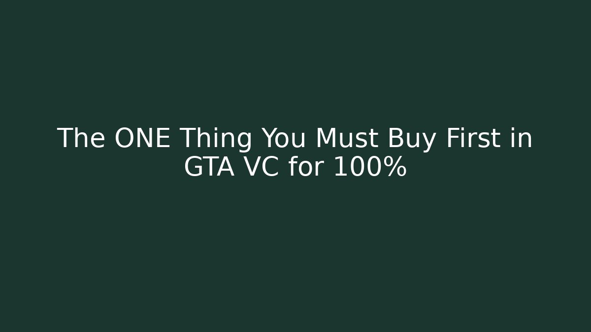 The ONE Thing You Must Buy First in GTA VC for 100%