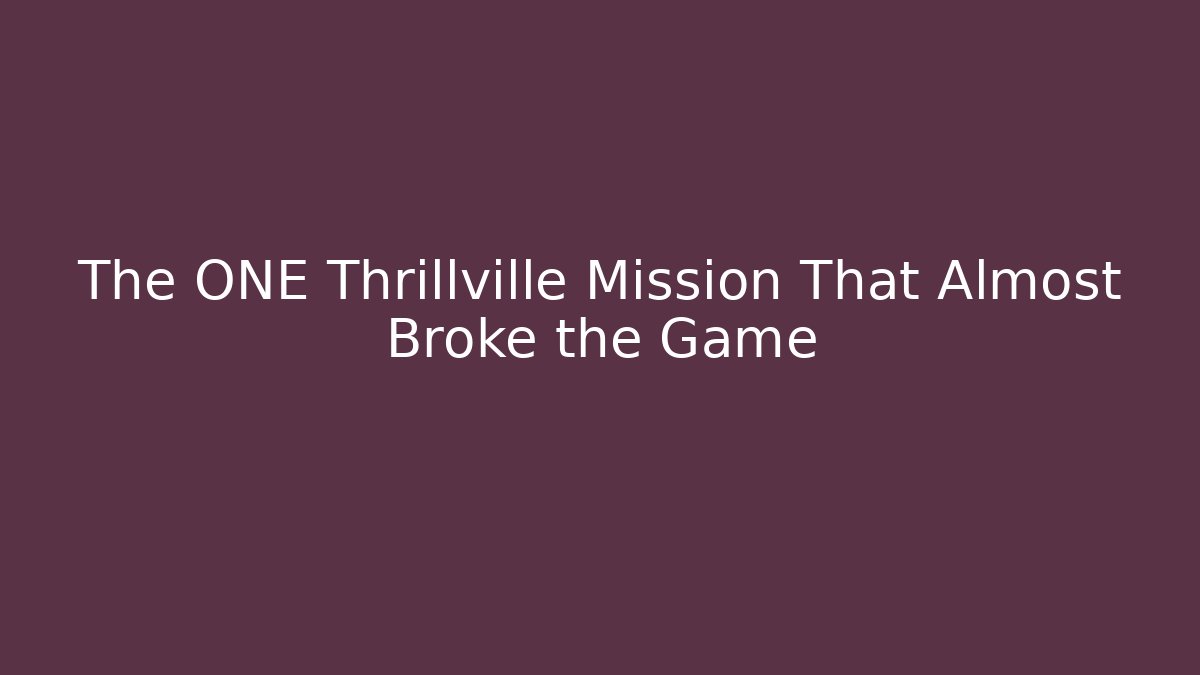 The ONE Thrillville Mission That Almost Broke the Game