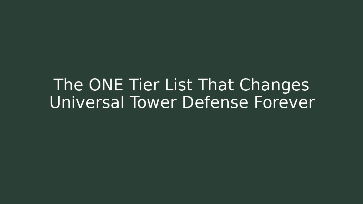 The ONE Tier List That Changes Universal Tower Defense Forever