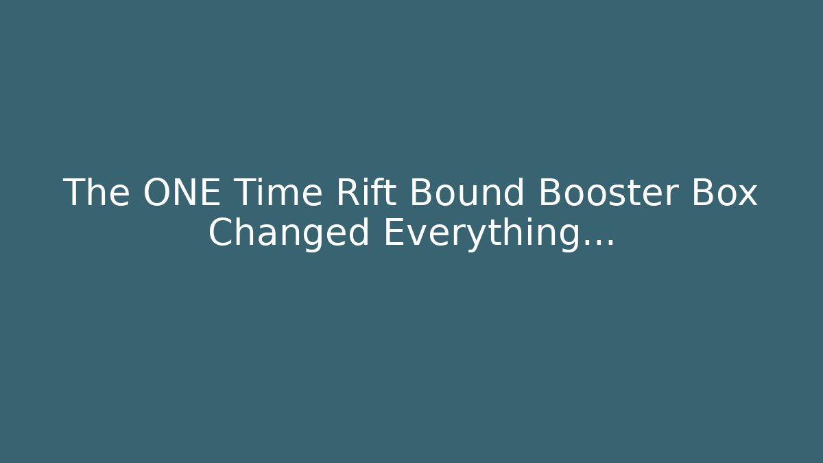 The ONE Time Rift Bound Booster Box Changed Everything...