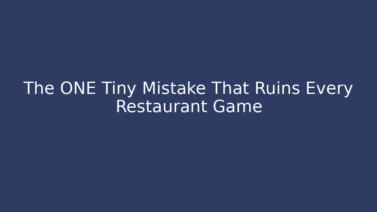 The ONE Tiny Mistake That Ruins Every Restaurant Game