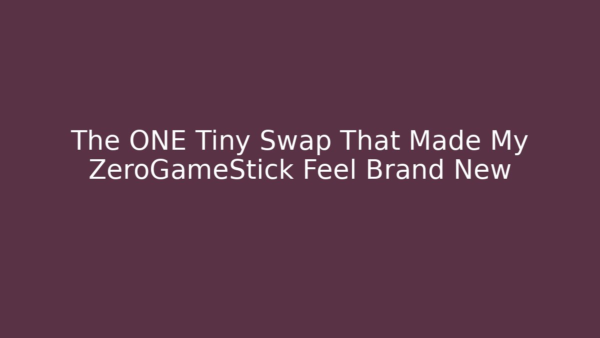 The ONE Tiny Swap That Made My ZeroGameStick Feel Brand New