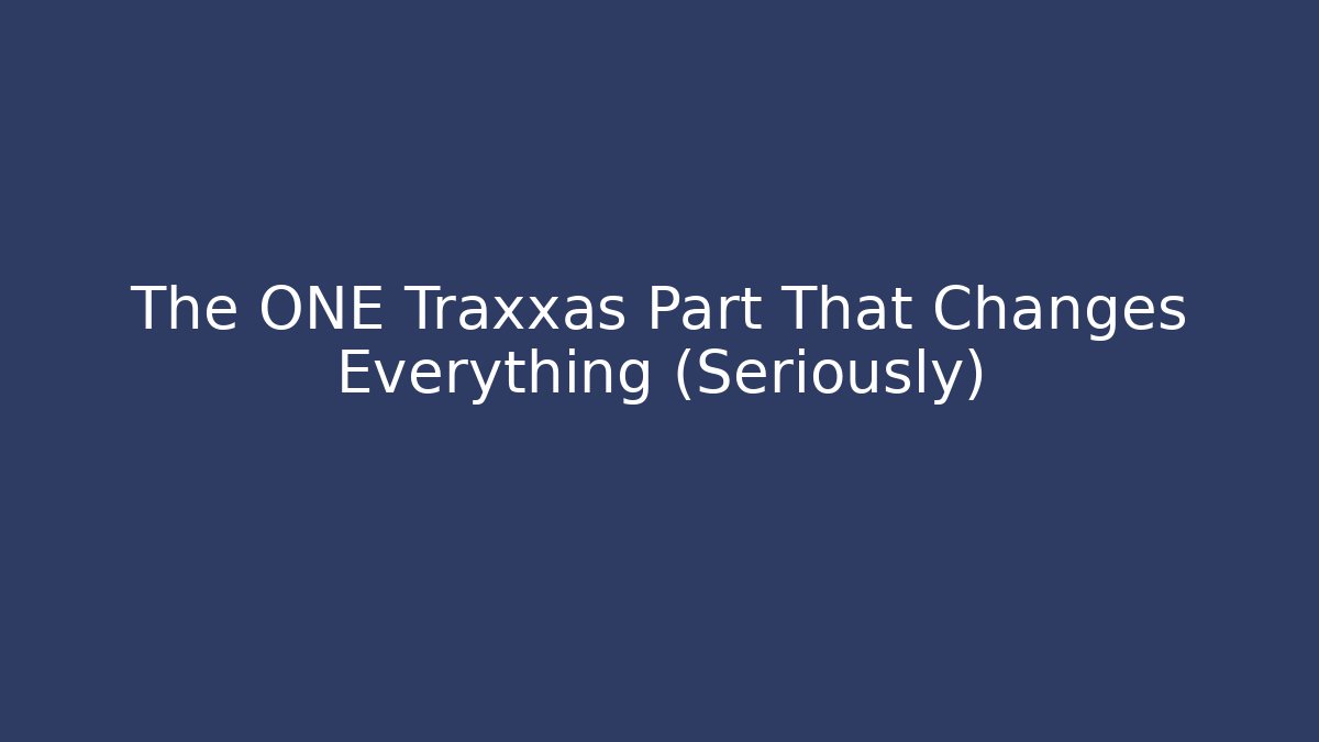 The ONE Traxxas Part That Changes Everything (Seriously)