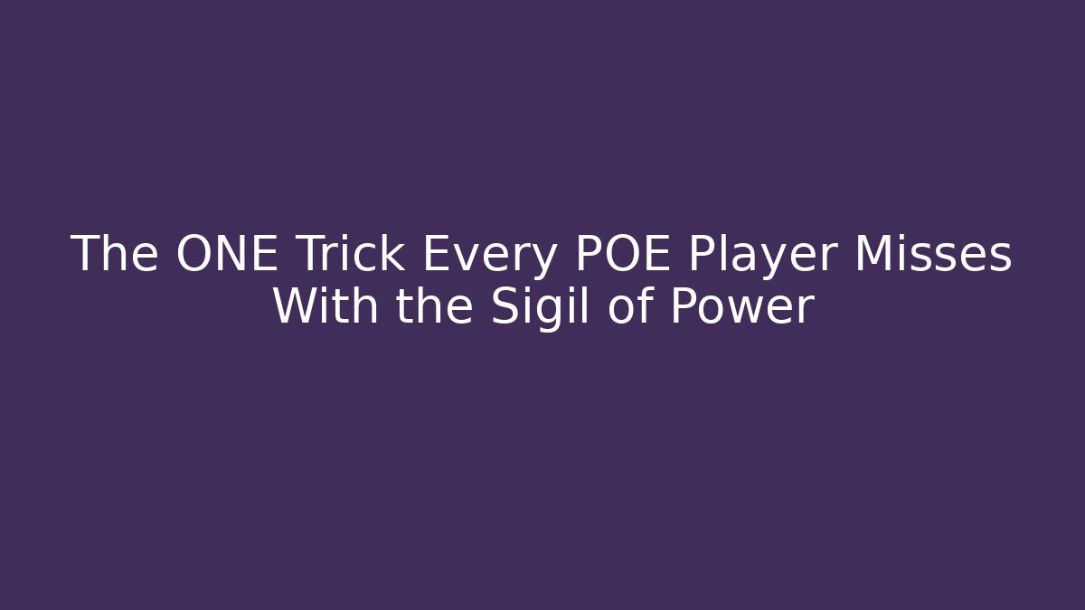 The ONE Trick Every POE Player Misses With the Sigil of Power