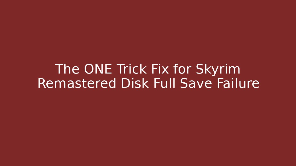 The ONE Trick Fix for Skyrim Remastered Disk Full Save Failure